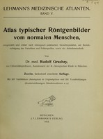 Atlas Typischer Rontgenbilder Vom Normalen Menschen Ausgewahlt Und Erklart Nach Chirurgisch Praktischen Gesichtspunkten Mit Berucksichtigung Der Varietaten Und Fehlerquellen Sowie Der Aufnahmetechnik Von Rudolf Grashey Wellcome Collection